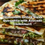 Chimichurri Grilled Steak Quesadilla with Avocado Chimichurri