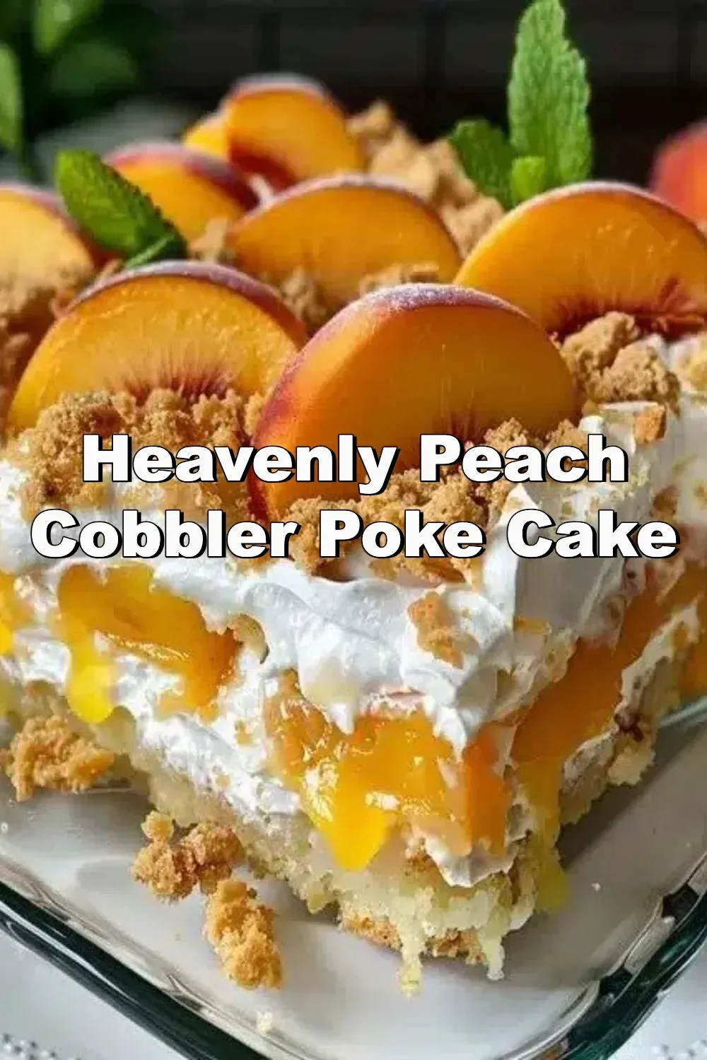 Heavenly Peach Cobbler Poke Cake topped with fresh peaches and whipped cream