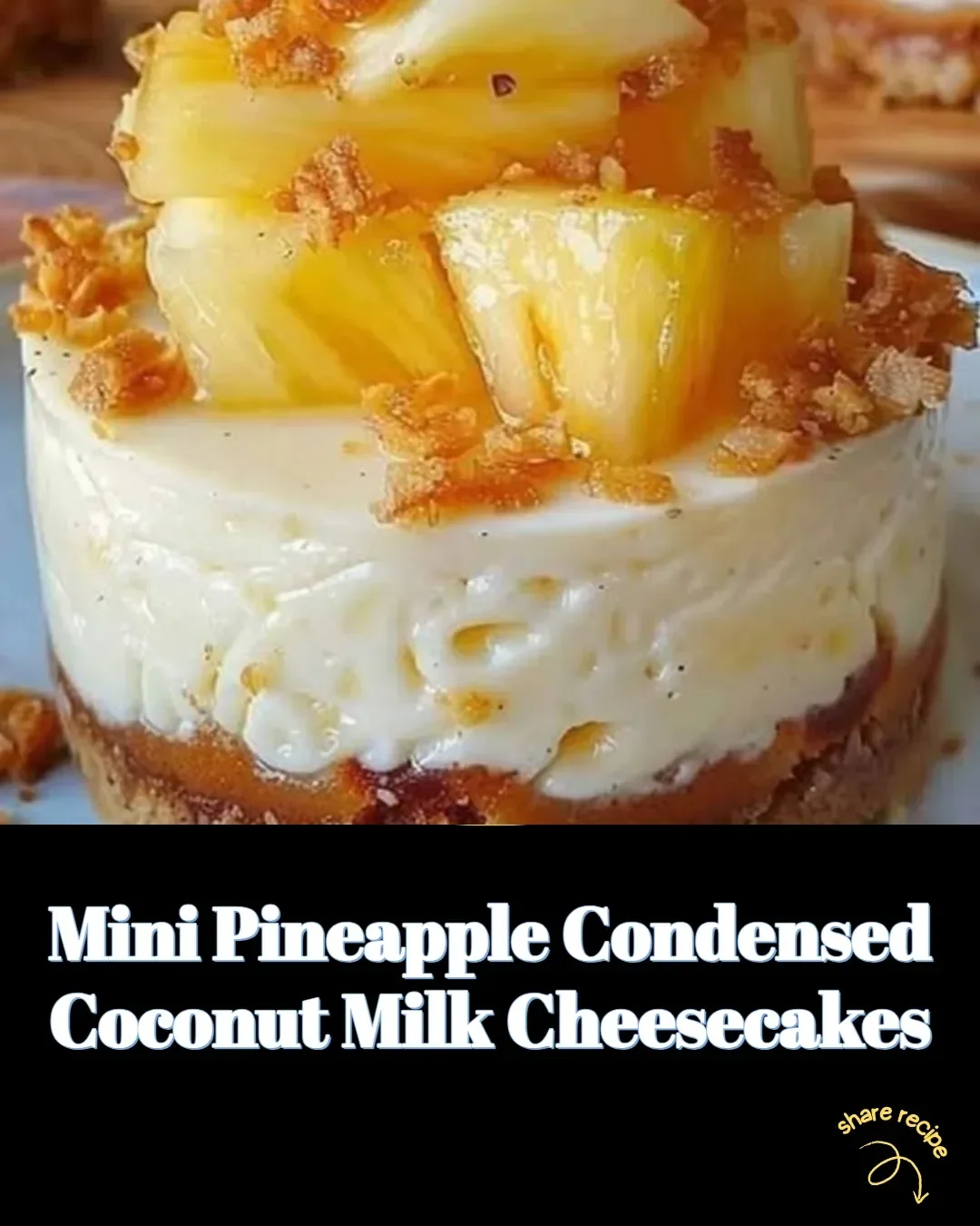 Mini Pineapple Cheesecakes with Condensed Coconut Milk