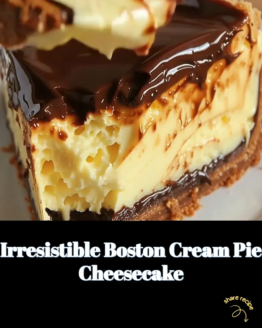 Decadent Boston Cream Pie Cheesecake topped with chocolate glaze and cream