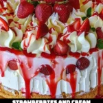 Strawberries and Cream Cheesecake Cake with fresh strawberries and cream topping.