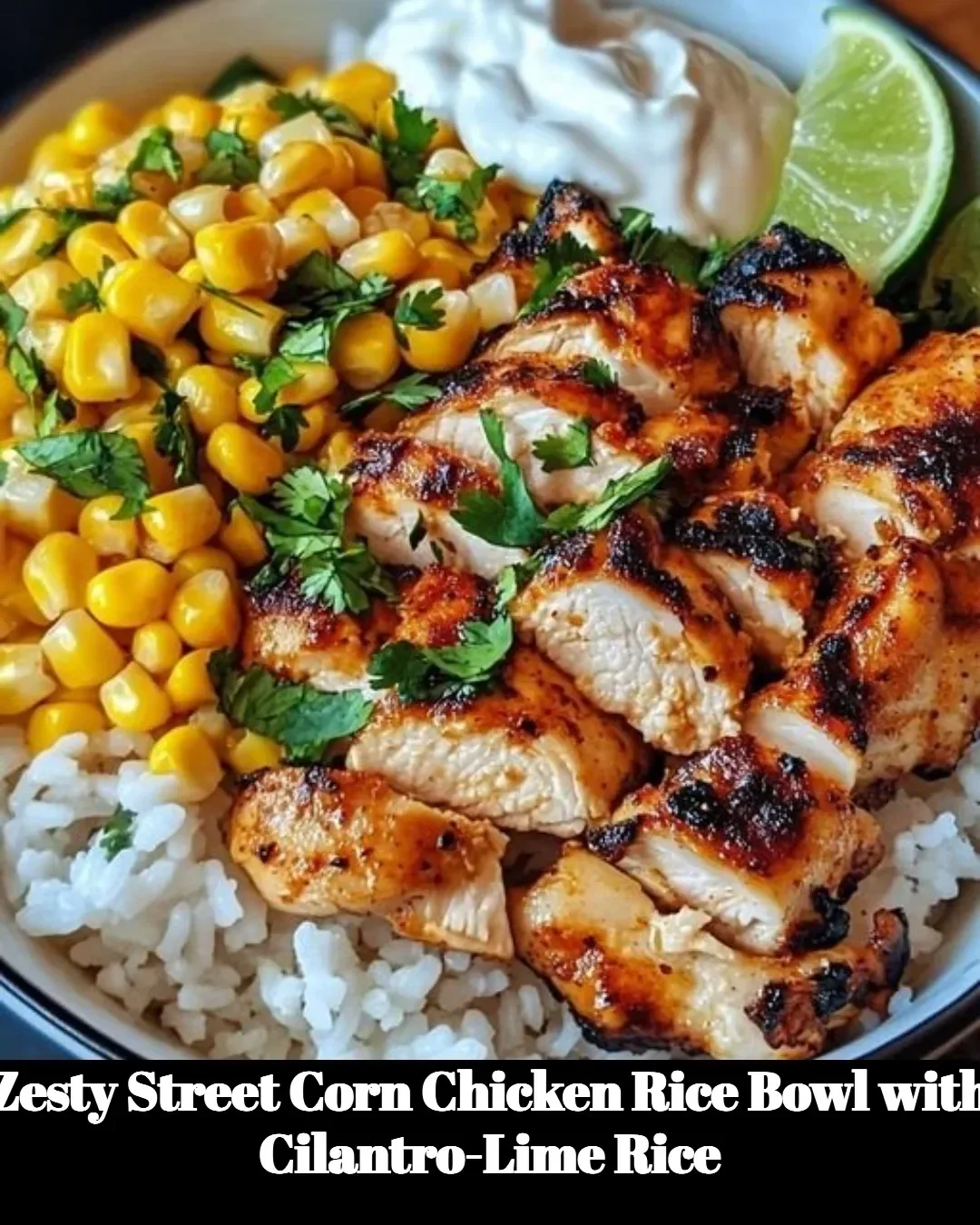 Zesty Street Corn Chicken Rice Bowl with cilantro-lime rice and fresh toppings