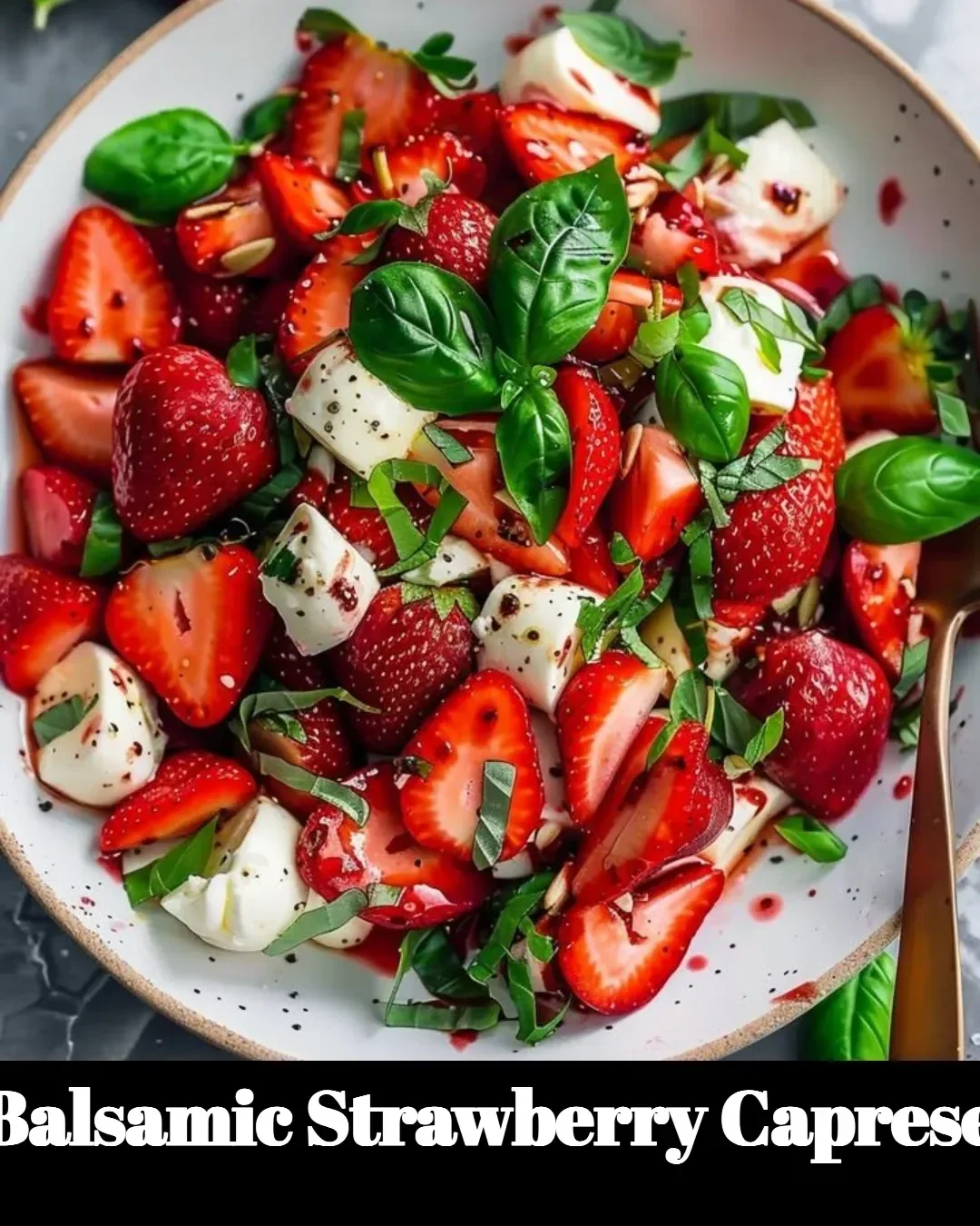 Delicious Balsamic Strawberry Caprese salad with fresh strawberries, mozzarella, and basil