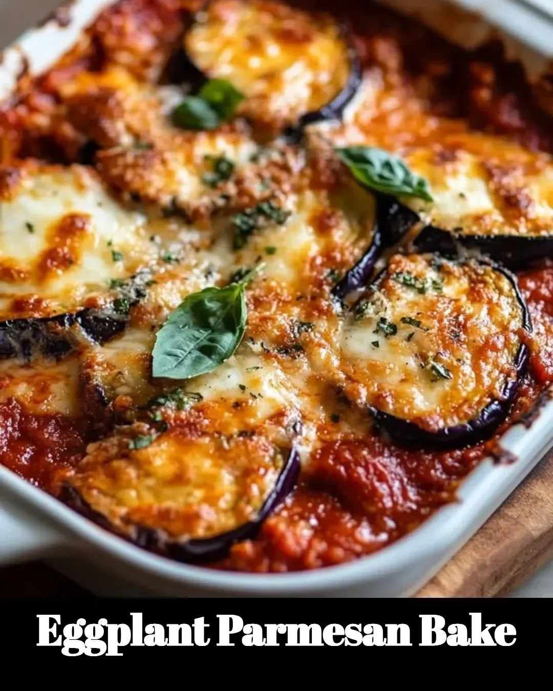 Delicious Eggplant Parmesan Bake topped with melted cheese and marinara sauce
