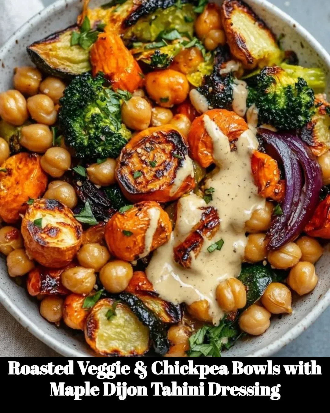Close-up of Roasted Veggie Bowls with Chickpeas and Maple Dijon Tahini Dressing