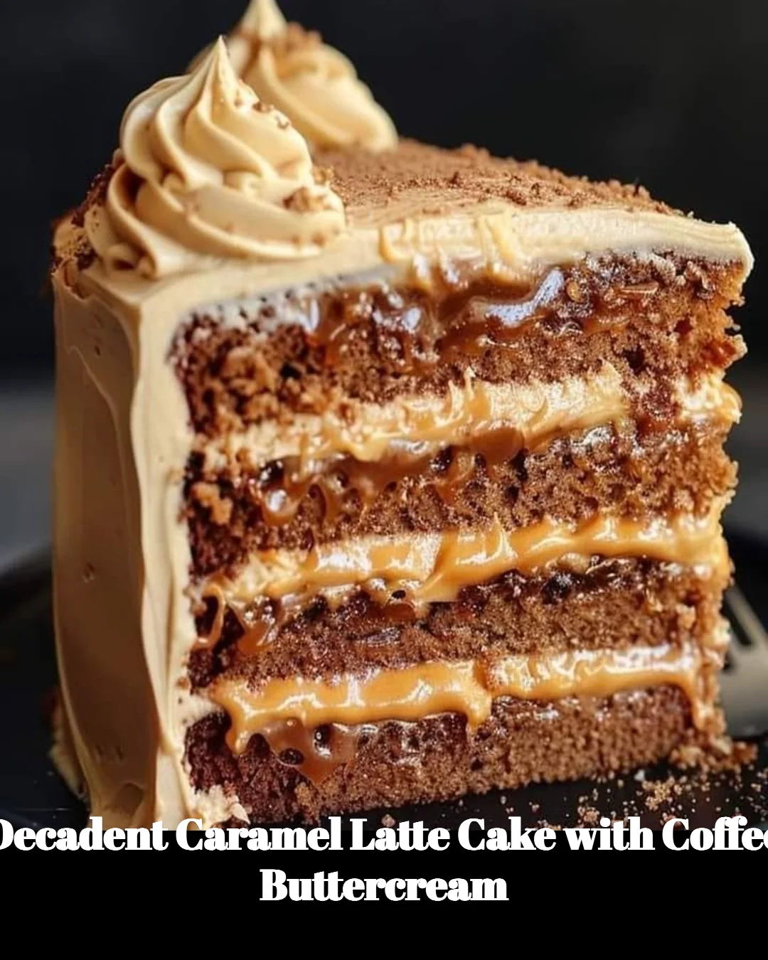 Decadent caramel latte cake with coffee buttercream frosting