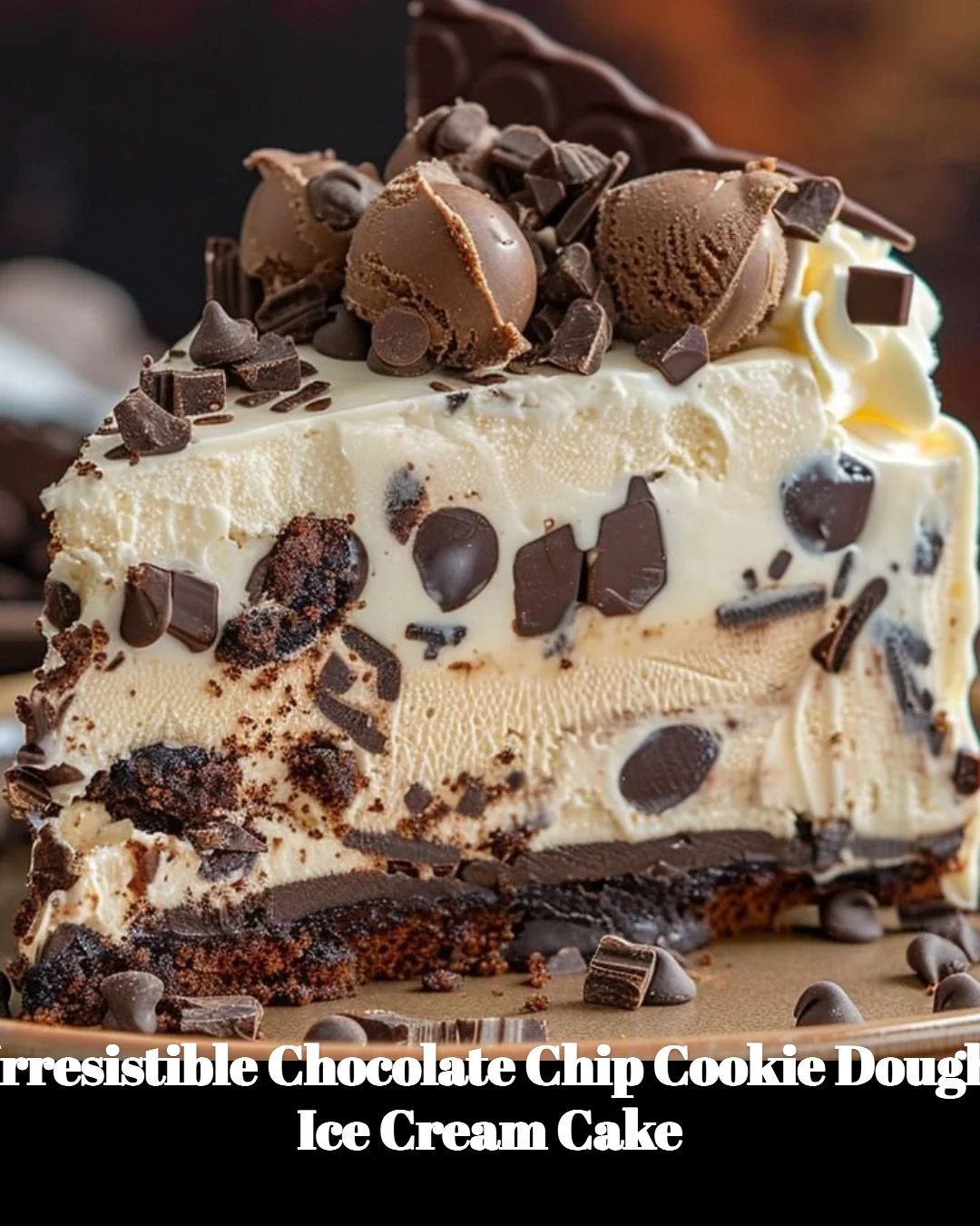 Irresistible chocolate chip cookie dough ice cream cake with toppings