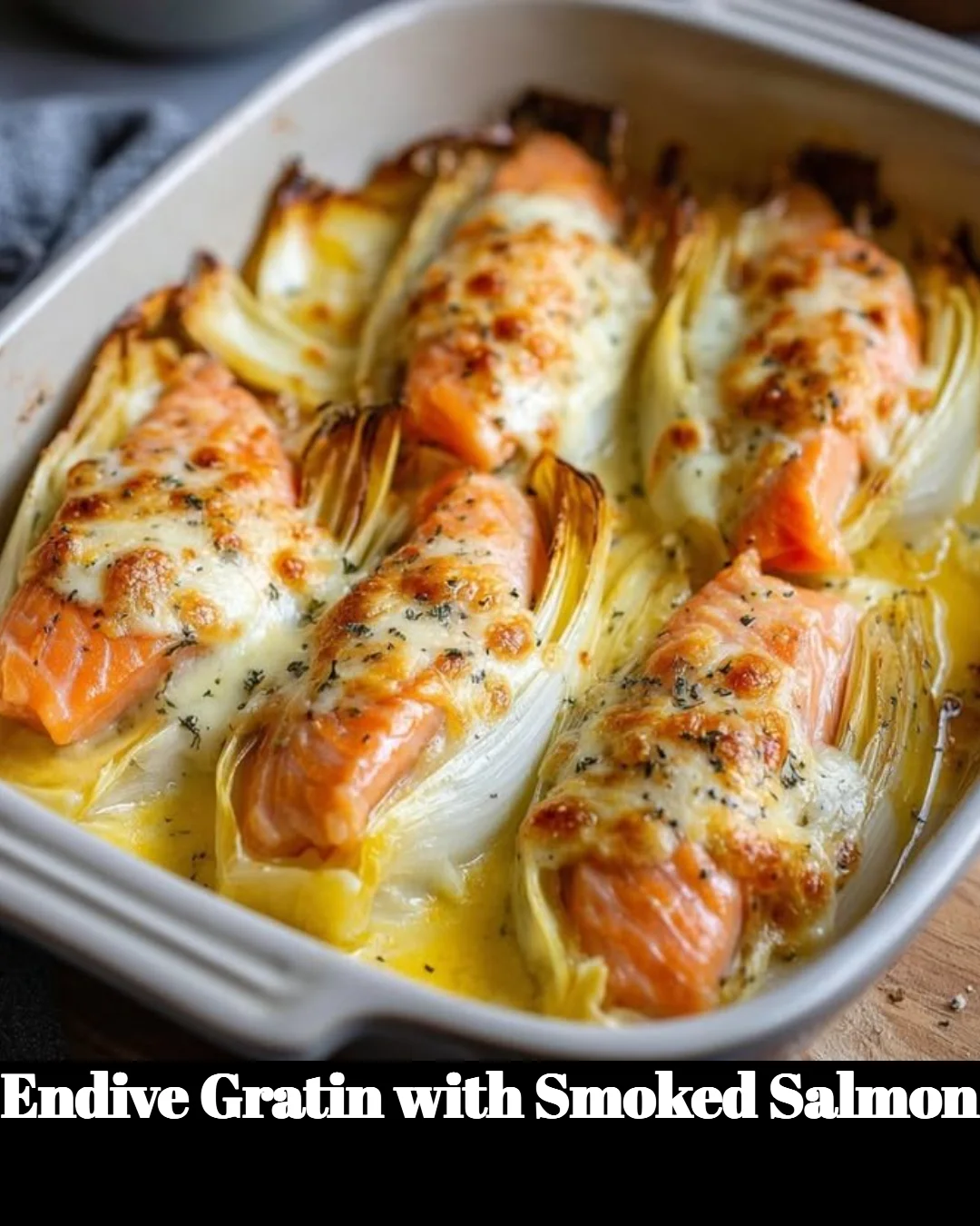 Endive Gratin with Smoked Salmon topped with golden cheese