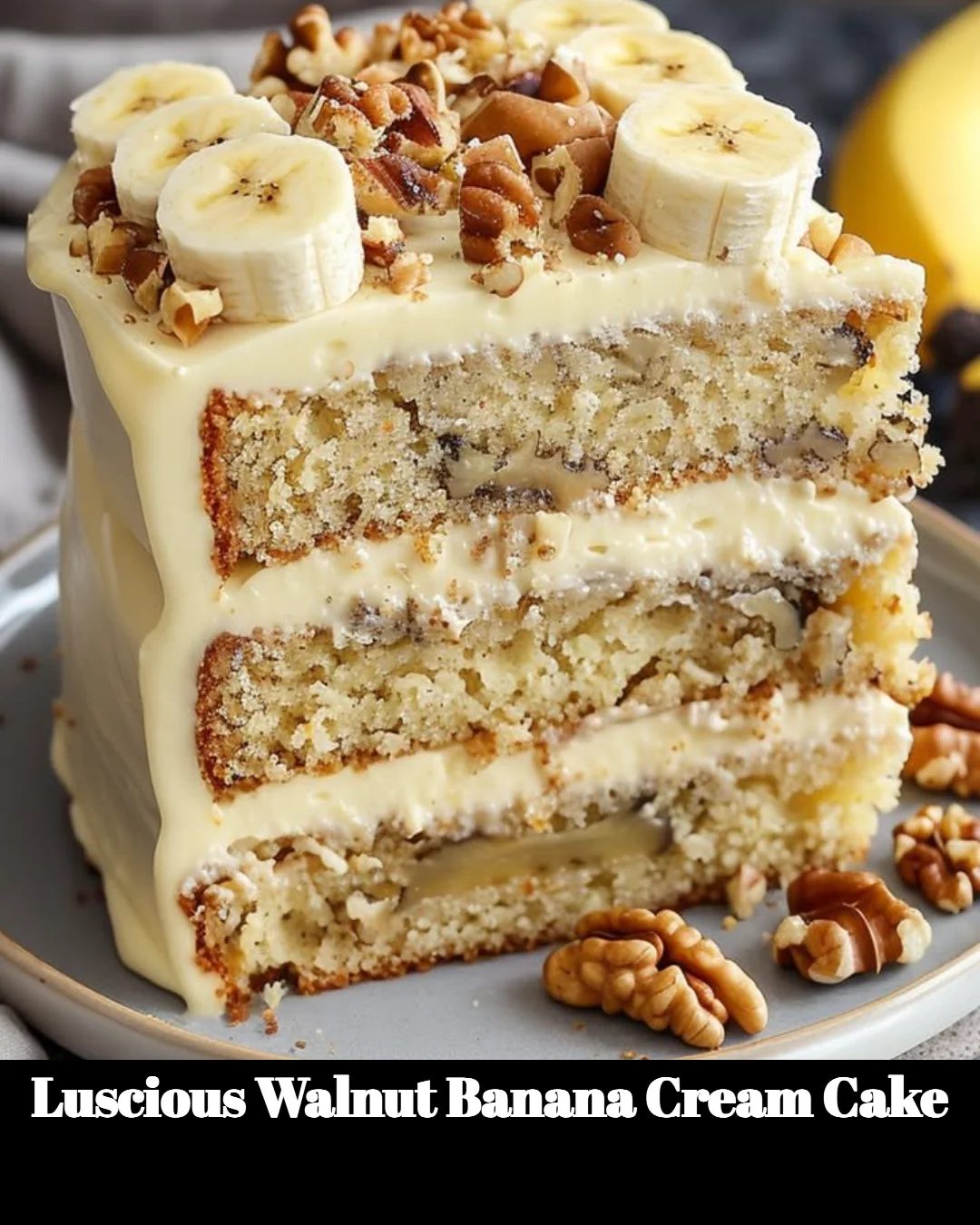 Luscious Walnut Banana Cream Cake topped with fresh cream and walnuts