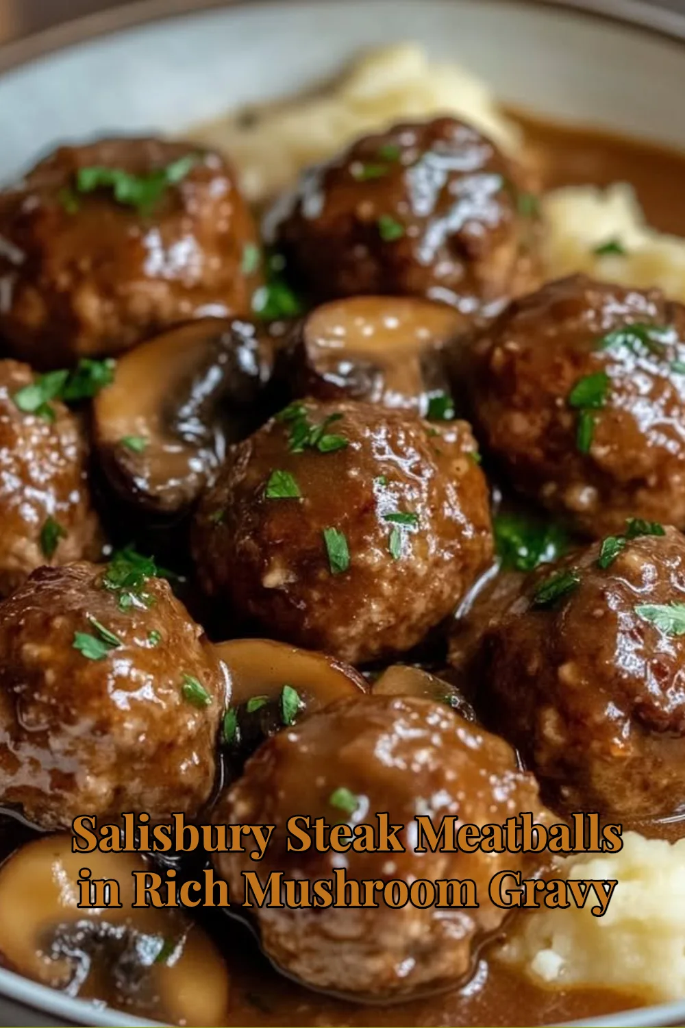 Salisbury steak meatballs served with rich mushroom gravy