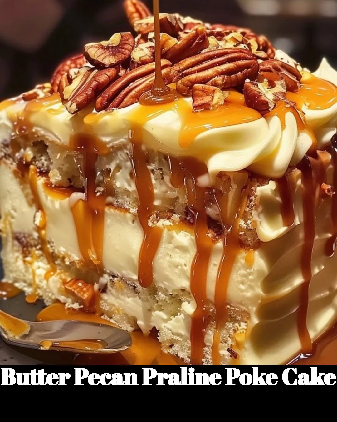 Delicious Butter Pecan Praline Poke Cake topped with pecans and caramel drizzle
