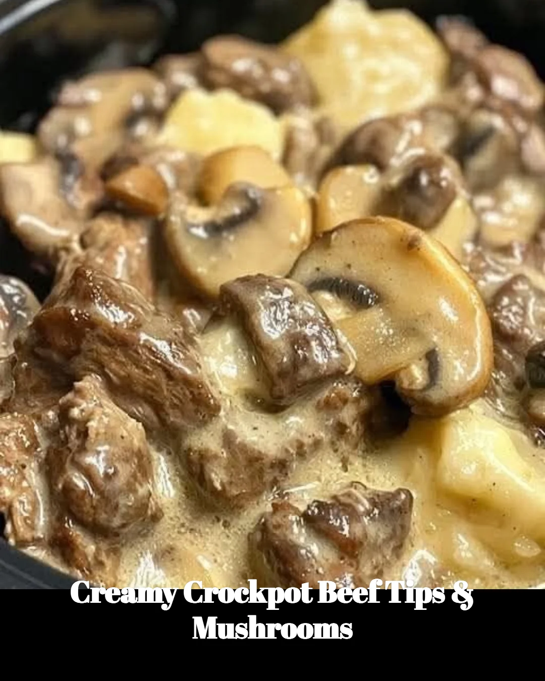 Creamy crockpot beef tips with mushrooms in a serving dish