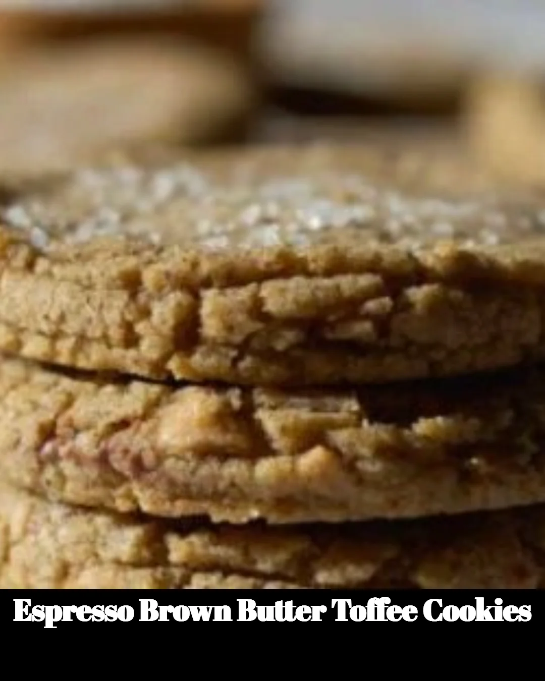 Espresso brown butter toffee cookies with rich flavor and golden brown color