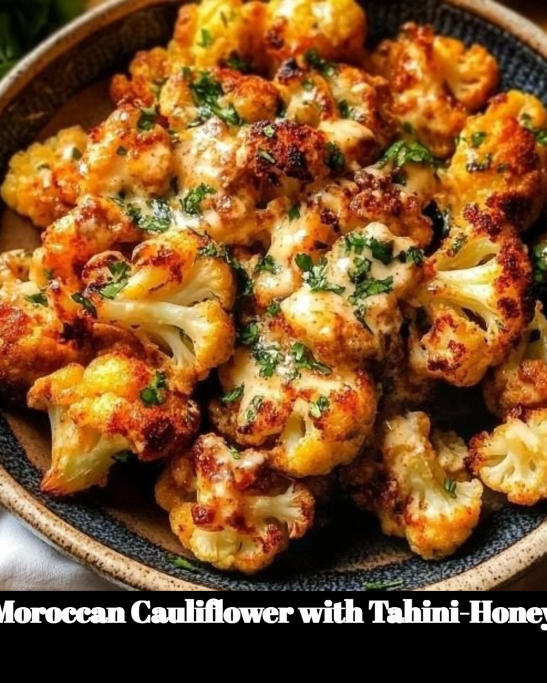 Moroccan Cauliflower with Tahini-Honey served in a bowl