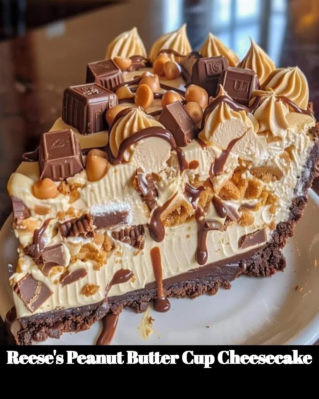 Reese's Peanut Butter Cup Cheesecake topped with chocolate and peanut butter cups.